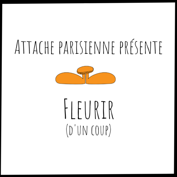 Attache Parisienne présente Fleurir